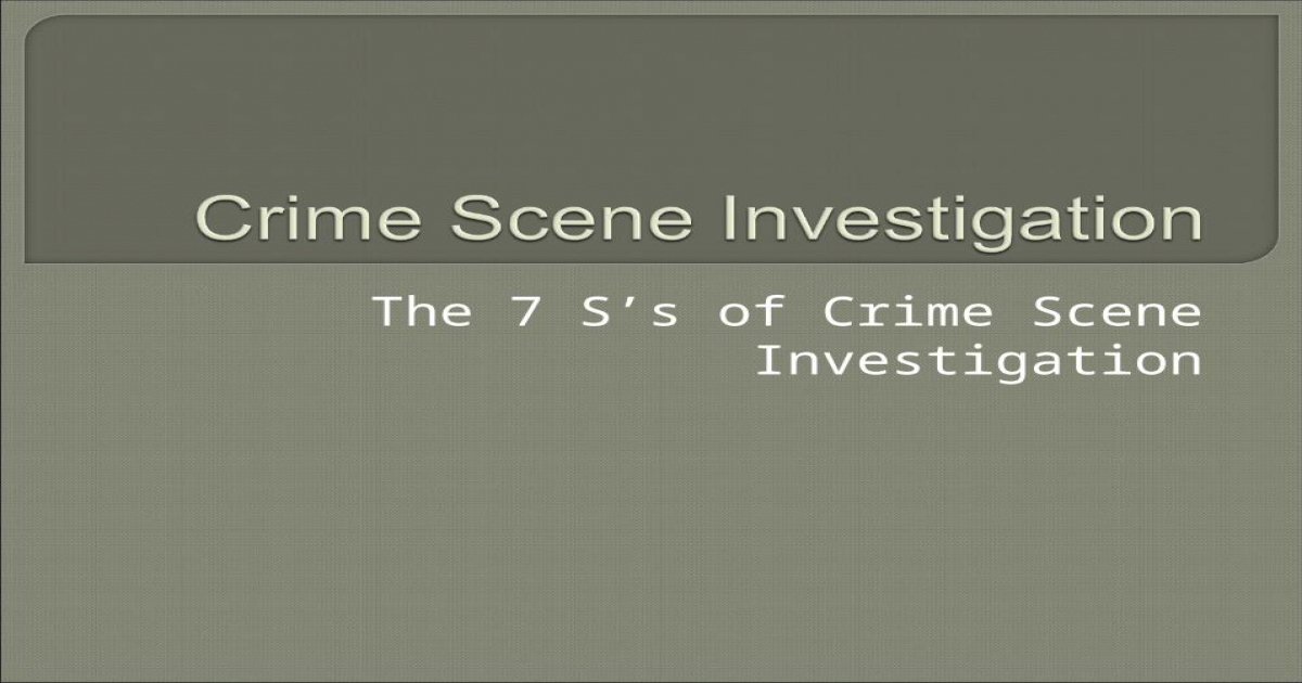 The 7 S’s of Crime Scene Investigation. First responding officer – it ...