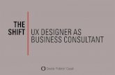 The shift: UX Designers as Business Consultants