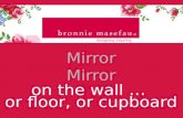 Mirror Mirror on the wall ... or floor, or cupboard