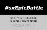 Epic Battle: Creativity vs Discipline in Social Advertising - SXSW 2012