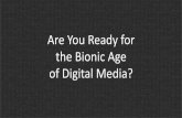Are You Ready for the Bionic Age of Digital Media?