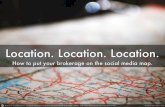 Location. Location. Location. Putting your RE brokerage on the social media map.
