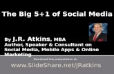 The Big 5+1 of Social Media by J.R. Atkins, MBA