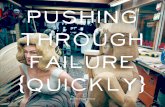 Pushing Through Failure (Quickly)