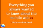 Everything you wanted to know about the mobile web but were afraid to ask...blueflavor.com