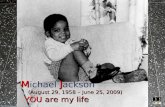 Michael jackson: (august 29, 1958 - june 25, 2009)  you are my life