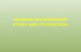 Seminar on leadership styles and its function in nursing
