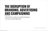The disruption of branding, advertising and campaigning
