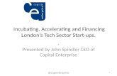 Incubating, accelerating and financing london’s tech scene ( public version)