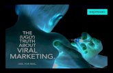 THE ( UGLY ) TRUTH ABOUT VIRAL MARKETING