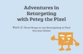 Three Ways to Use Retargeting to Find Success Online (with Petey the Retargeting Pixel)