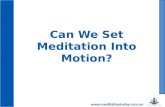 Can We Set Meditation Into Motion