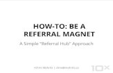 HOW-TO: Be A Referral Magnet - A Simple "Referral Hub" Approach