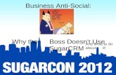 CRM 101: Session 1: Business Anti-Social- Why the Boss Doesn't Use SugarCRM