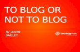 Jason Bagley Bean Bag Media To Blog Or Not To Blog