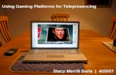 Using Gaming Platforms for Telepresencing