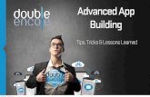 Advanced App Building - Tips, Tricks & Lessons Learned