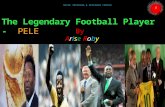 The legendary football player   - PELE