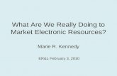 Evaluating and Marketing Electronic Resources: What are You “Really” Doing to Promote Your Electronic Resources? - Marie Kennedy