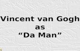 Vincent van Gogh as "Da Man"