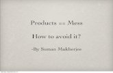 Products = Mess - How to avoid it?  By Suman Mukherjee