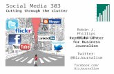 Social Media 303 for Journalists: Cutting through the Clutter
