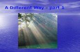 A Different Way - Part 1