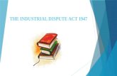 The industrial dispute act 1947