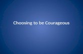 4 choosing to be courageous