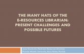 The Many Hats of the E-Resources Librarian: Present Challenges and Possible Futures