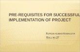 PRE-REQUISITES FOR SUCCESSFUL IMPLEMENTATION OF PROJECT-