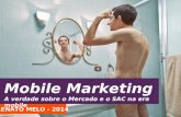 MOBILE MARKETING - A Verdade sobre o mercado e o SAC no Mobile