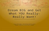 Dream BIG & Get What YOU Really Want