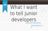 What i want to tell junior developers