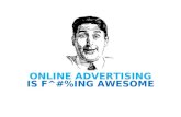 Online Advertising Is F^#%ING Awesome