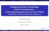 Bridging Domain Knowledge and its Formalisation – and Integrating Services on Top of That