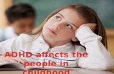ADHD affects the people in childhood