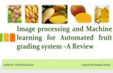 Image processing and Machine learning for automated fruit grading system: A Technical Review
