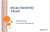DIAGNOSTIC TEST  Tonometry Corneal Staining