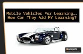 Mobile Vehicles for Learning: How Can They Aide MY Learning