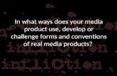 In what ways does your media product use, develop or challenge forms and conventions of real media products