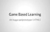 Game Based Learning - Att bygga spelprototyper i HTML5