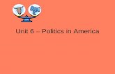 Unit 6 – politics in america