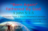 18 “Born Again” Fathered By God 1 John 5:1-5