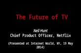 The Future of TV - Neil Hunt - Chief Product Officer Netflix - Internet World 2014