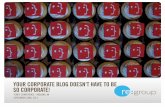 Your Corporate Blog Doesn't Need to Be So Corporate