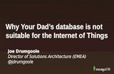 MongoDB IoT City Tour STUTTGART: Why your Dad's database won't work for IoT. Joe Drumgoole, MongoDB