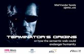 The Terminator's origins or how the Semantic Web could endanger Humanity.