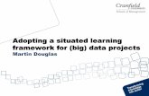 Adopting a Situated Learning framework for (Big) Data Projects - Martin Douglas, Cranfield University