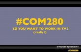 #COM280 | So you want to work in tv?